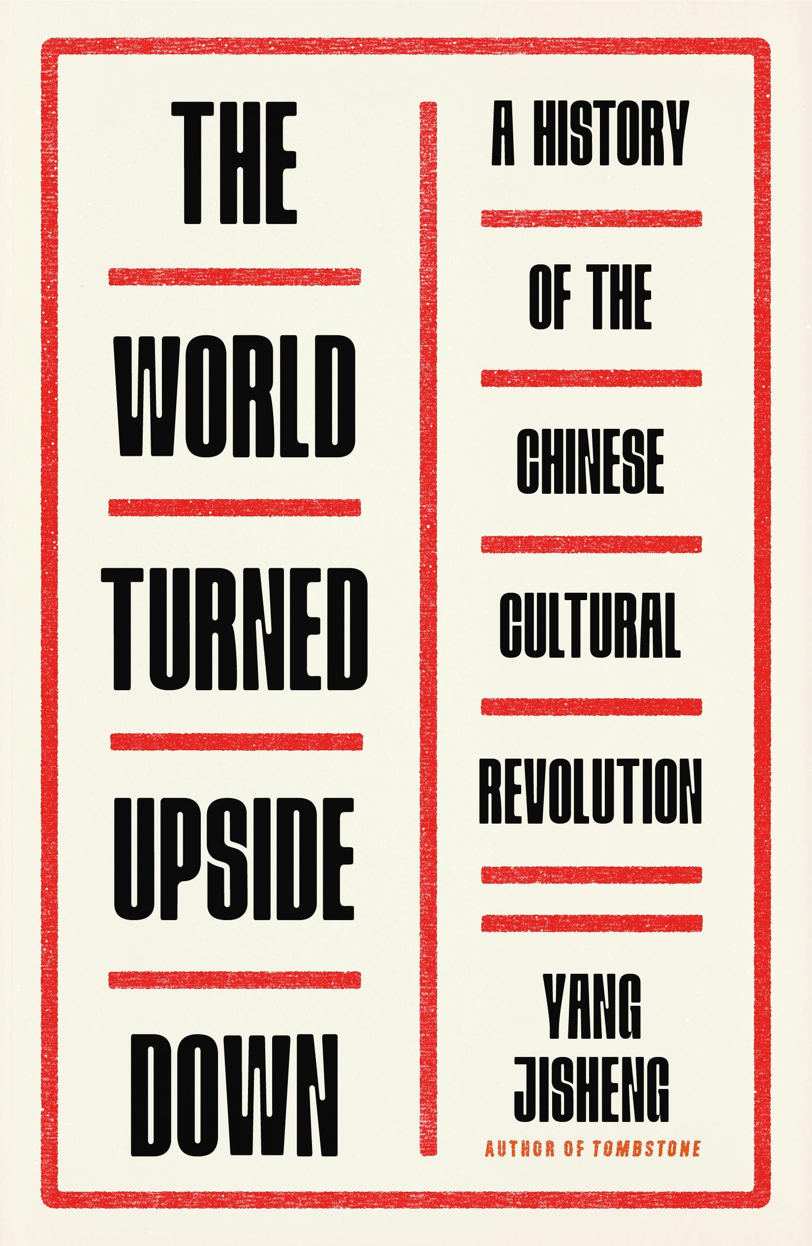 The World Turned Upside Down: A History of the Chinese Cultural Revolution 